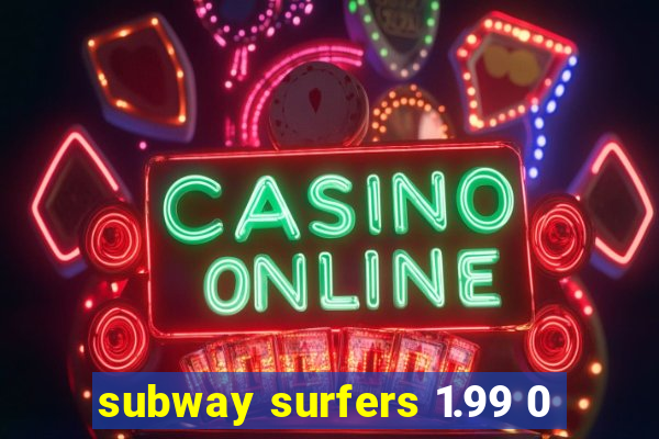 subway surfers 1.99 0